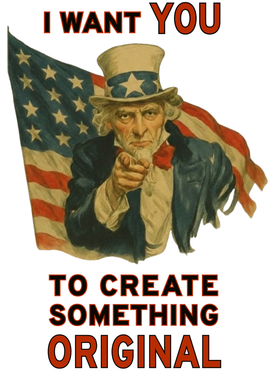 I want you to create something original!